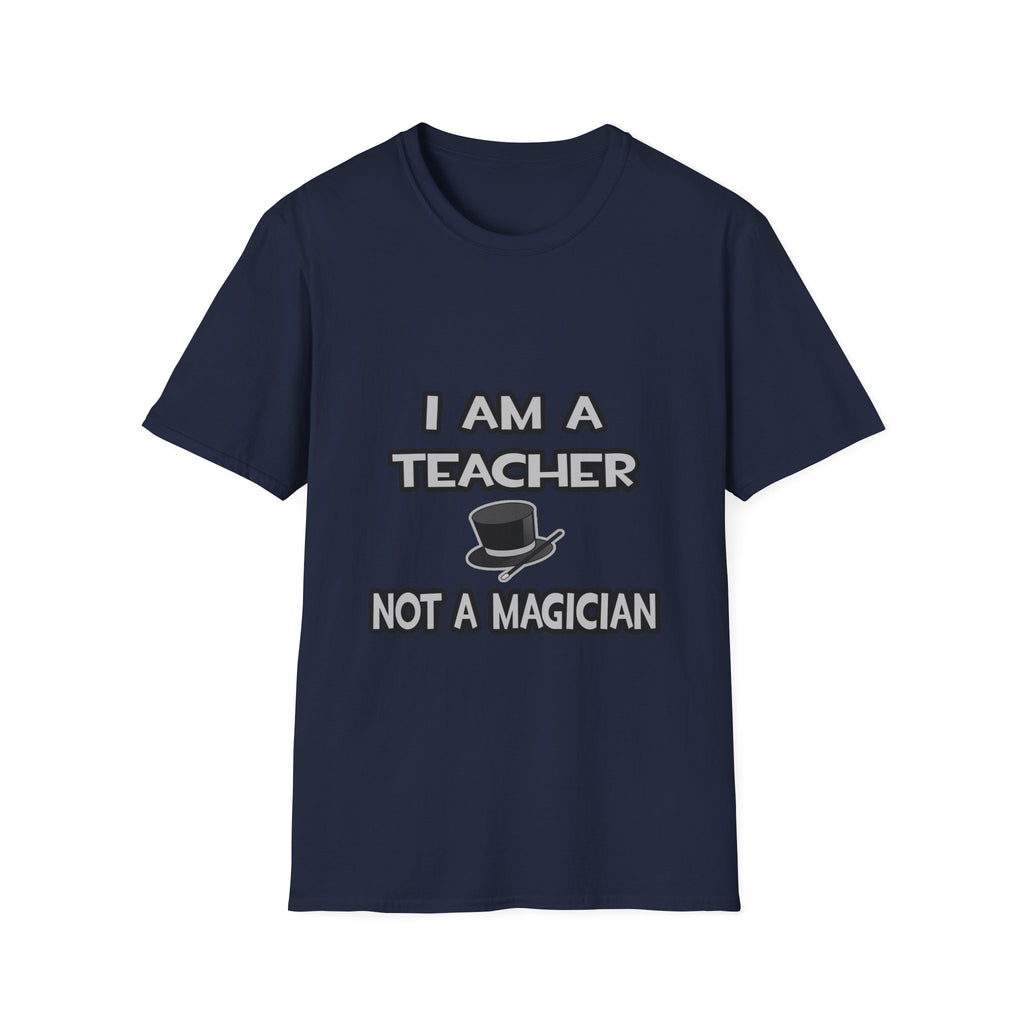 I Am A Teacher ... Not A Magician - Unisex Softstyle T-Shirt