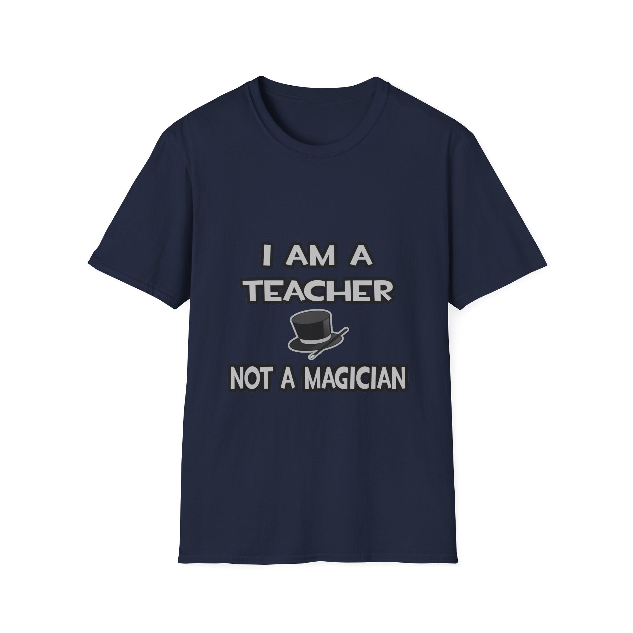 I Am A Teacher ... Not A Magician - Unisex Softstyle T-Shirt