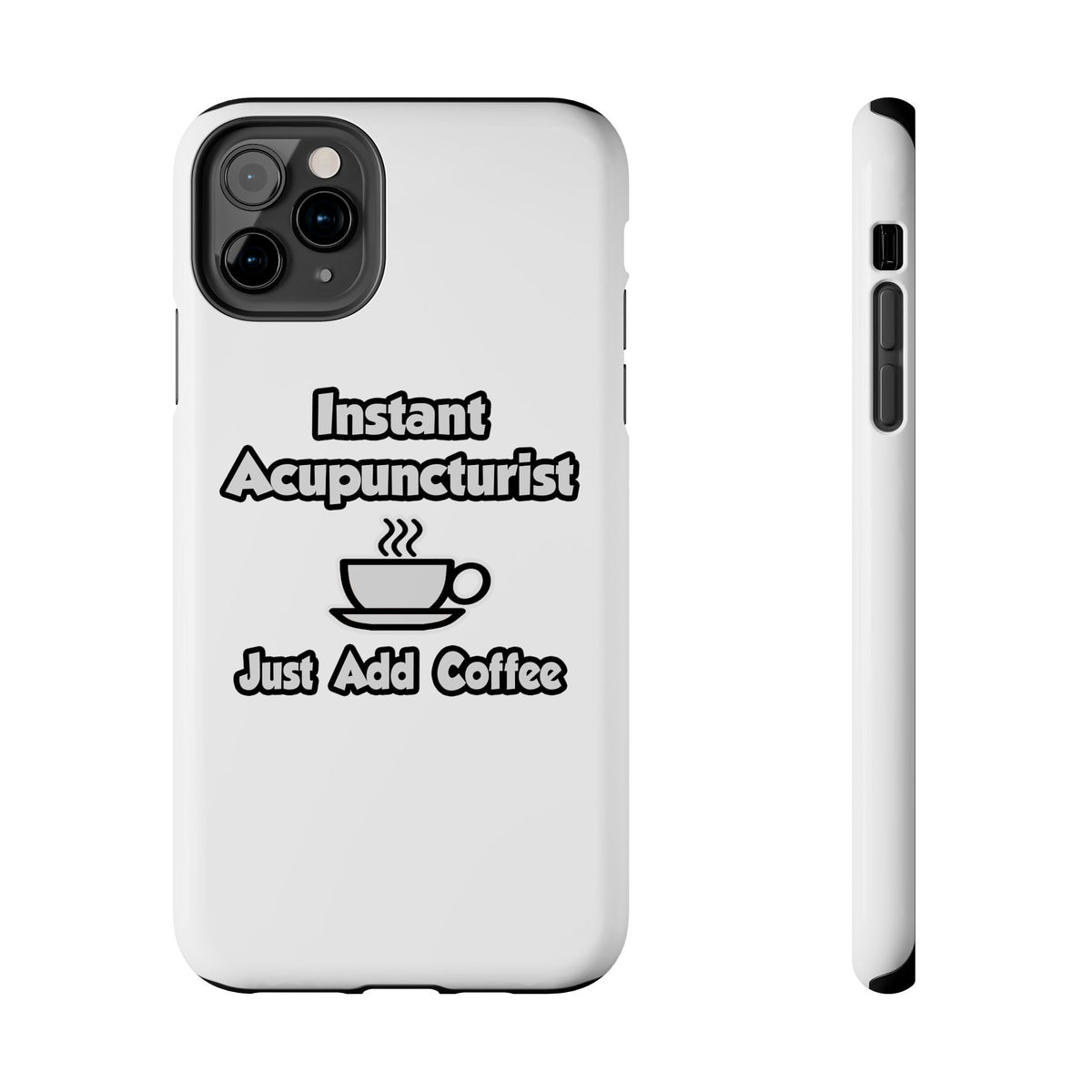 Instant Acupuncturist .. Just Add Coffee - Tough Phone Cases
