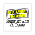 Professional Bartender...Don't Try This At Home - Square Stickers