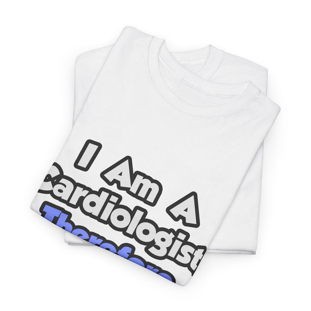 I Am A Cardiologist, Therefore I Drink - Unisex Heavy Cotton Tee