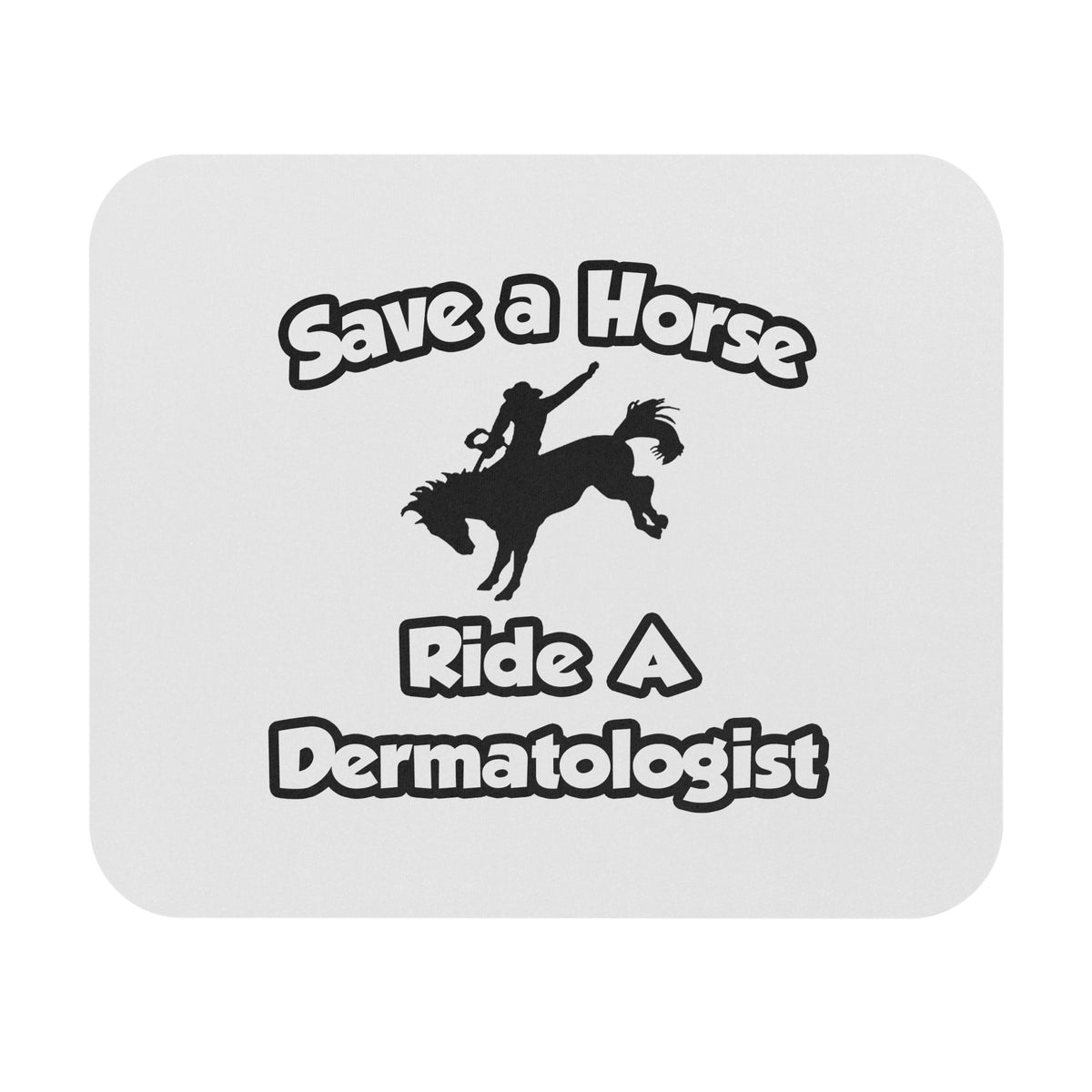 Save a Horse .. Ride a Dermatologist - Mouse Pad (Rectangle)
