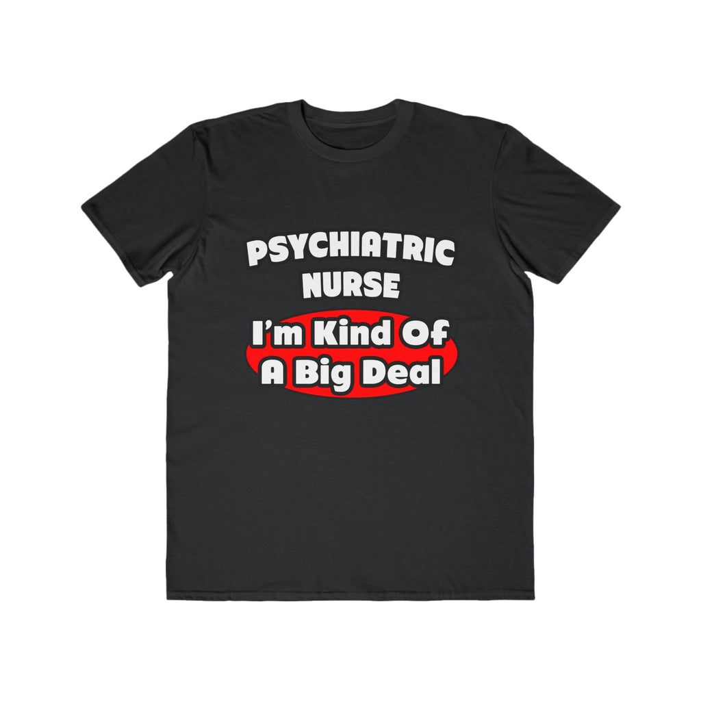 Psychiatric Nurse...Big Deal - Men's Lightweight Fashion Tee