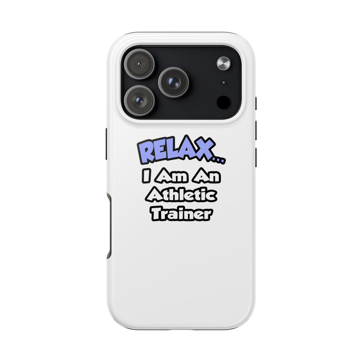 Relax ... I am an Athletic Trainer - Tough Phone Cases