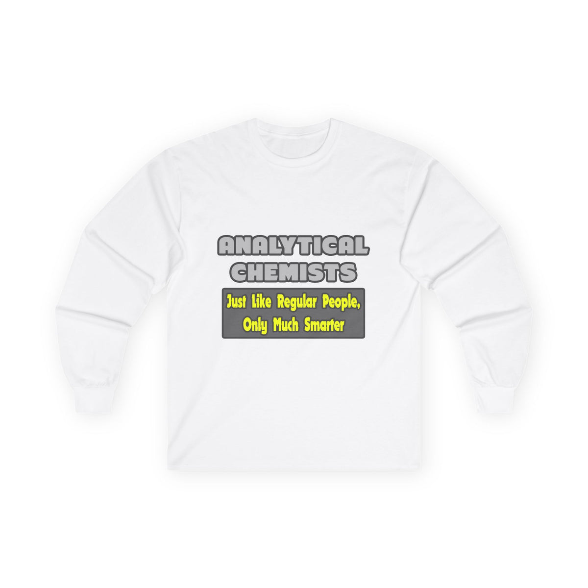 Analytical Chemists...Smarter - Unisex Ultra Cotton Long Sleeve Tee