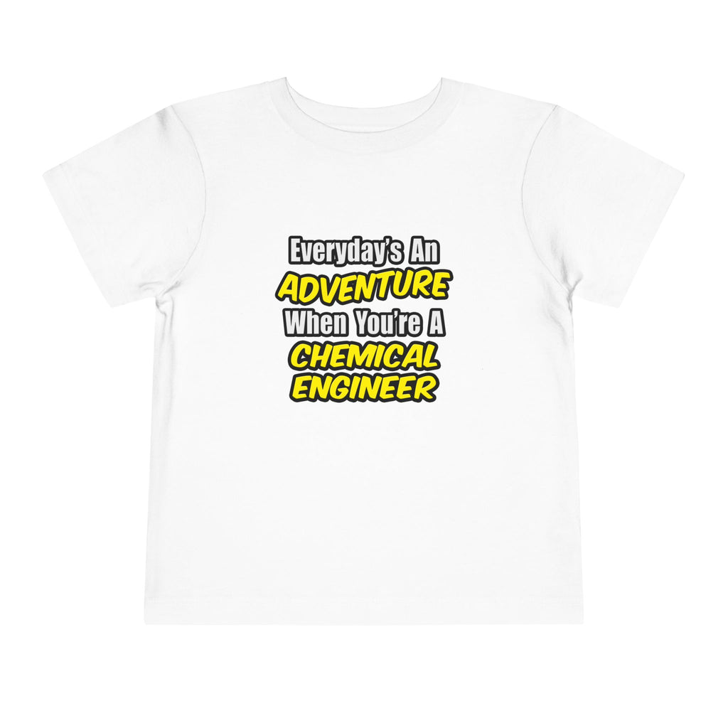Everyday's An Adventure...Chemical Engineer - Toddler Short Sleeve Tee