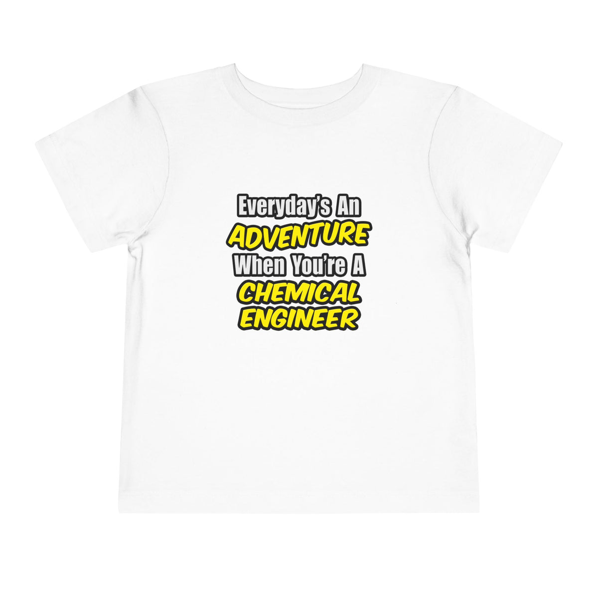 Everyday's An Adventure...Chemical Engineer - Toddler Short Sleeve Tee