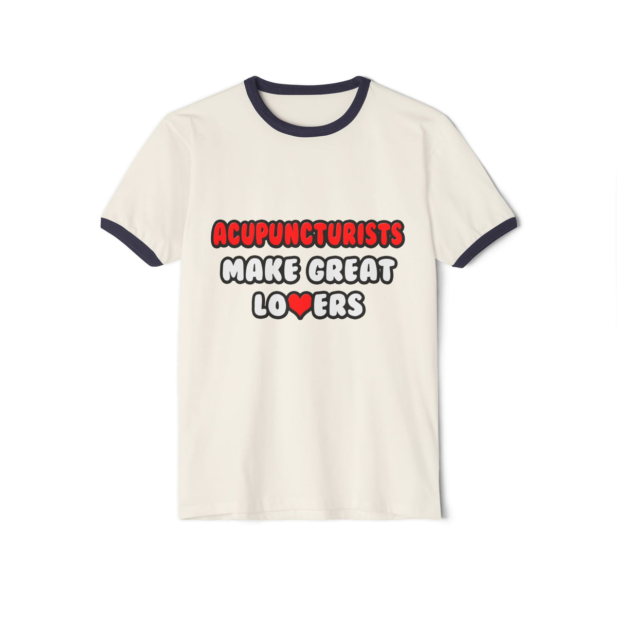 Acupuncturists Make Great Lovers - Unisex Cotton Ringer T-Shirt