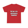 My Son Is An Aerospace Engineer - Unisex Heavy Cotton Tee