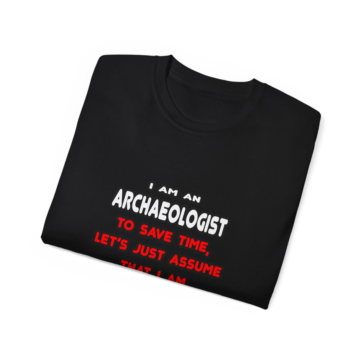 Funny Archaeologist T Shirts and Gifts - Unisex Ultra Cotton Tee