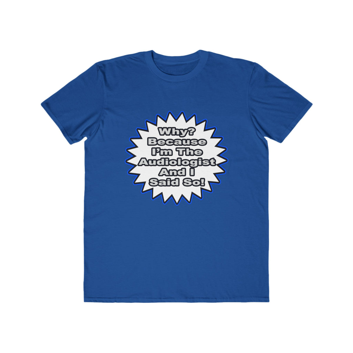 Audiologist...Because I Said So - Men's Lightweight Fashion Tee