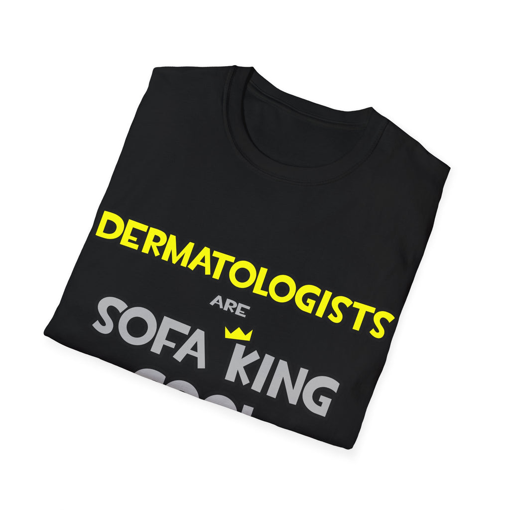Dermatologists Are Sofa King Cool - Unisex Softstyle T-Shirt