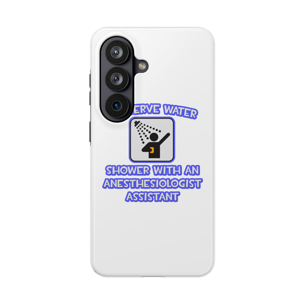 Conserve Water .. Shower With Anesthesiologist Asst - Tough Phone Cases