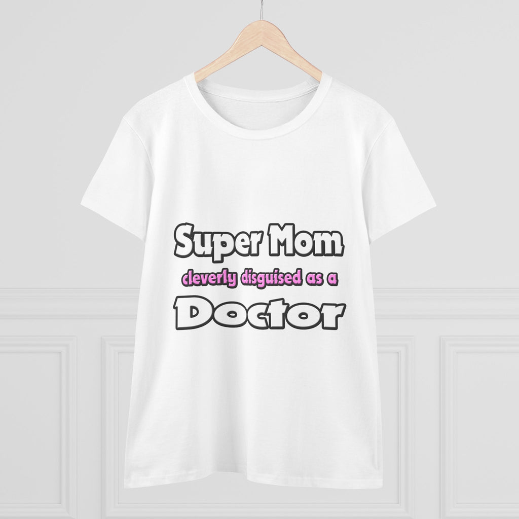 Super Mom ... Doctor - Women's Midweight Cotton Tee