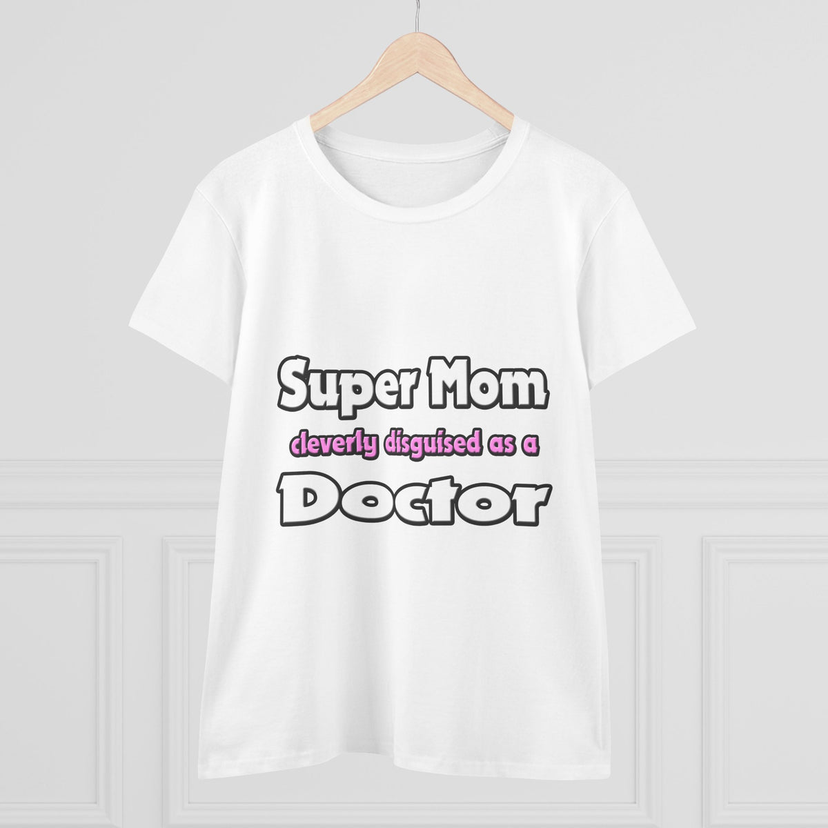 Super Mom ... Doctor - Women's Midweight Cotton Tee