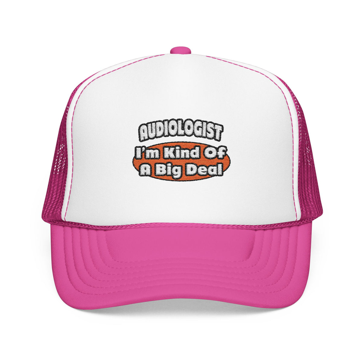 Audiologist...Big Deal - Foam Trucker Hat