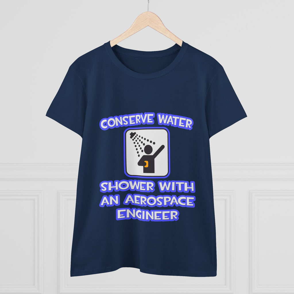 Conserve Water .. Shower With Aerospace Engineer - Women's Midweight Cotton Tee