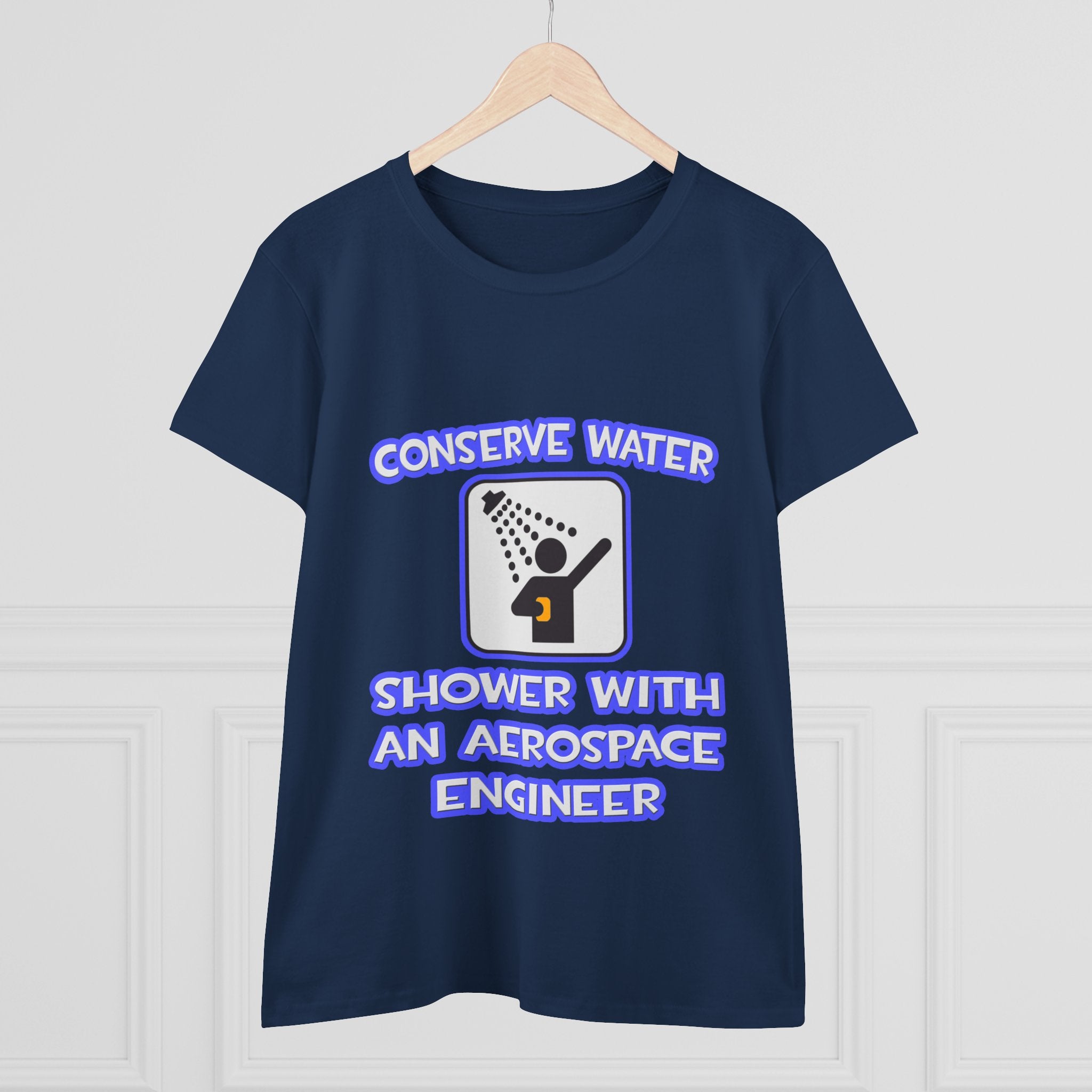 Conserve Water .. Shower With Aerospace Engineer - Women's Midweight Cotton Tee