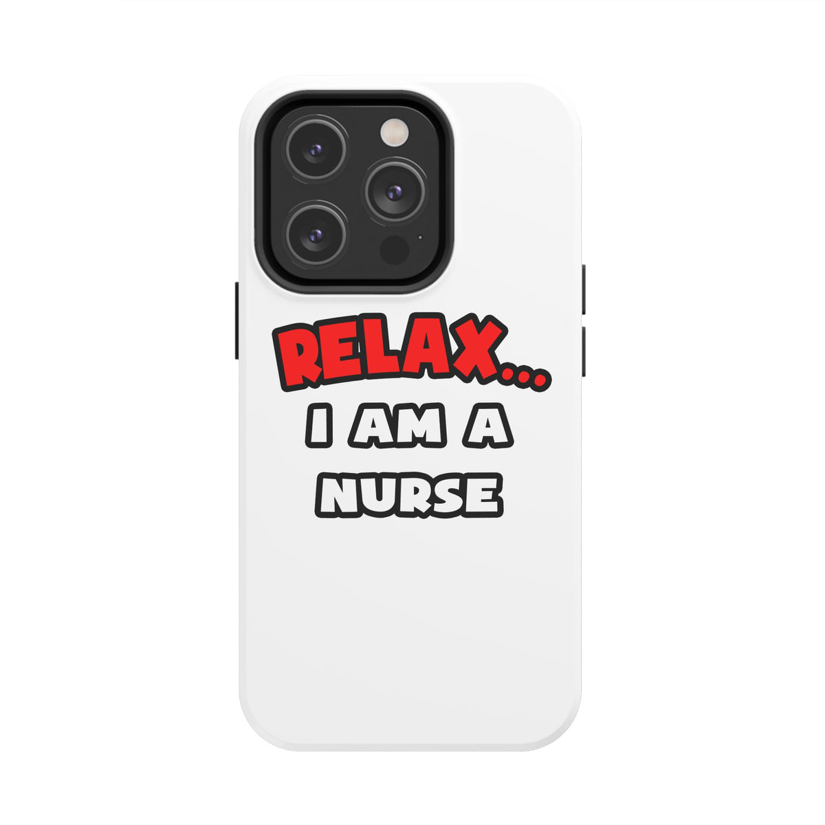Relax ... I Am A Nurse - Tough Phone Cases