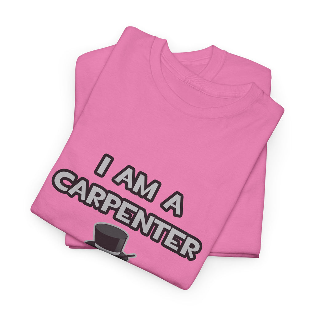 I Am A Carpenter ... Not A Magician - Unisex Heavy Cotton Tee