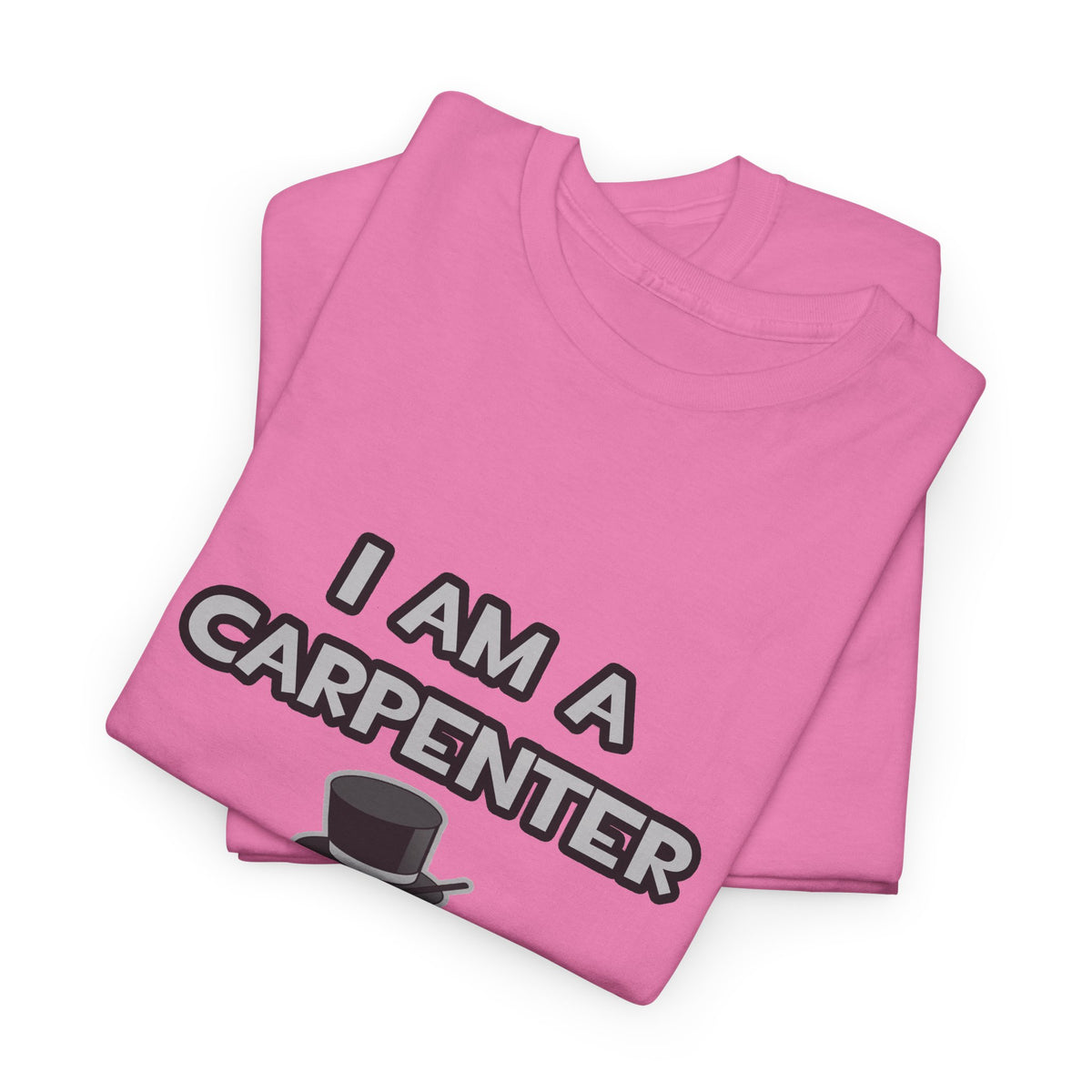 I Am A Carpenter ... Not A Magician - Unisex Heavy Cotton Tee