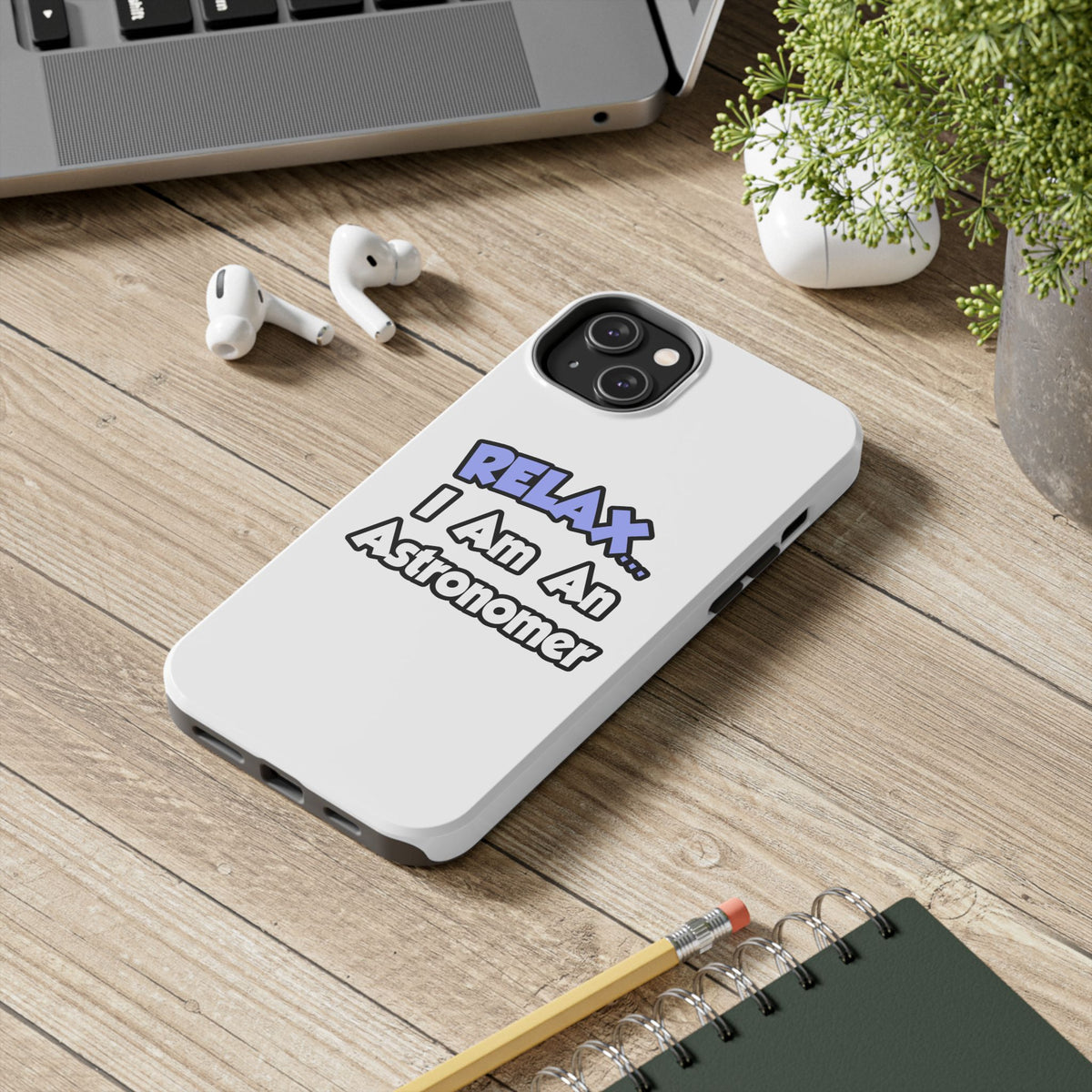 Relax...I'm An Astronomer - Tough Phone Cases