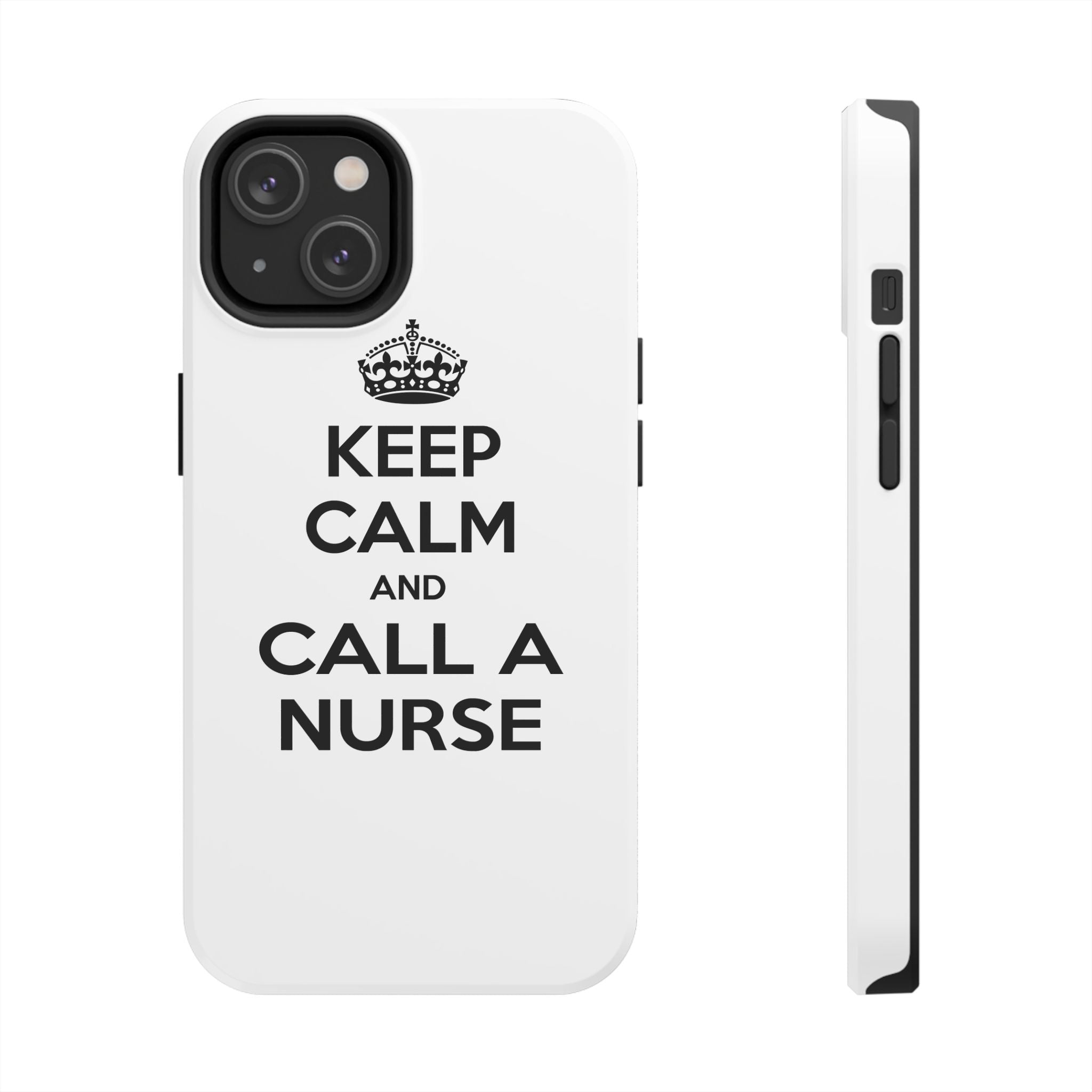 Keep Calm and Call a Nurse - Tough Phone Cases
