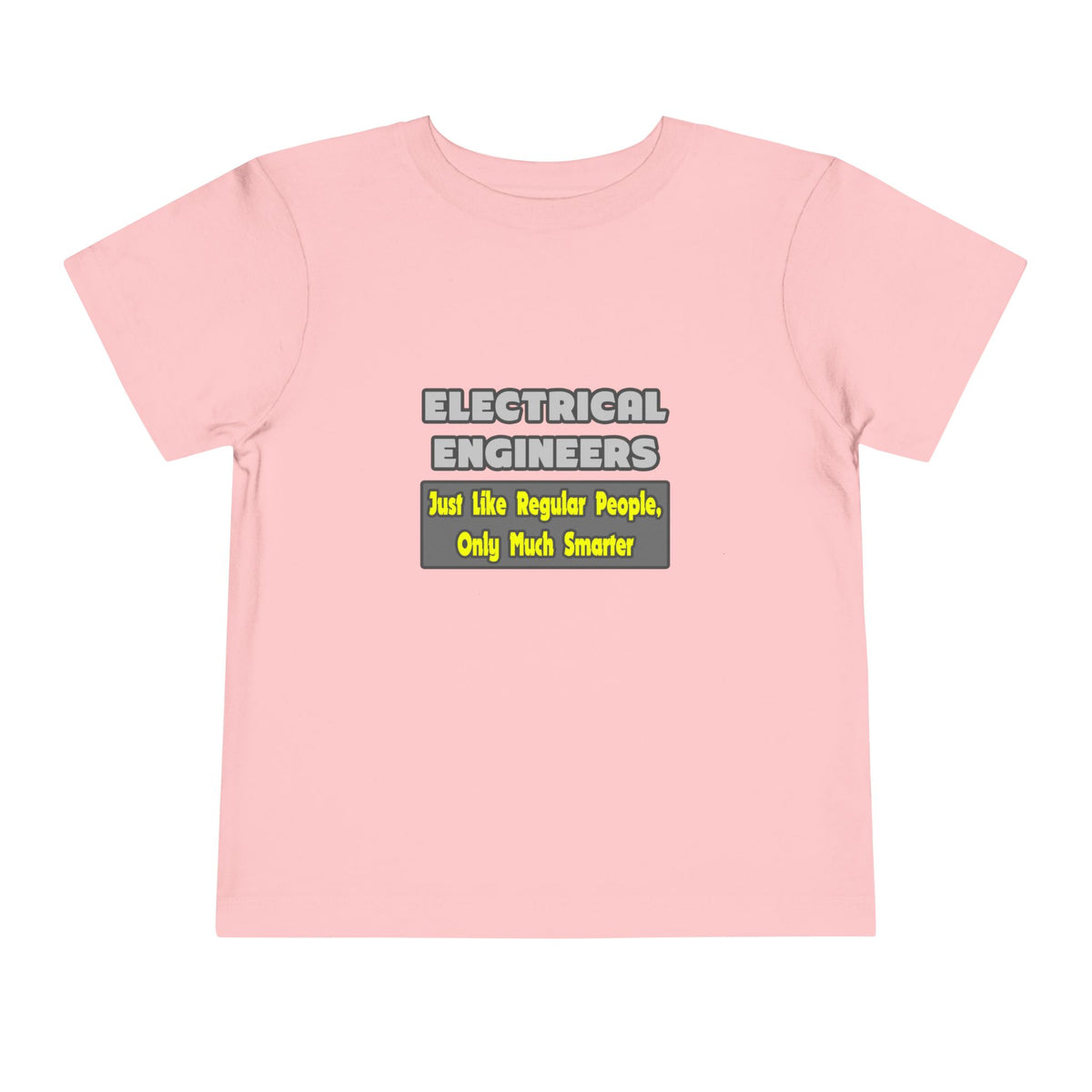 Electrical Engineers...Smarter - Toddler Short Sleeve Tee