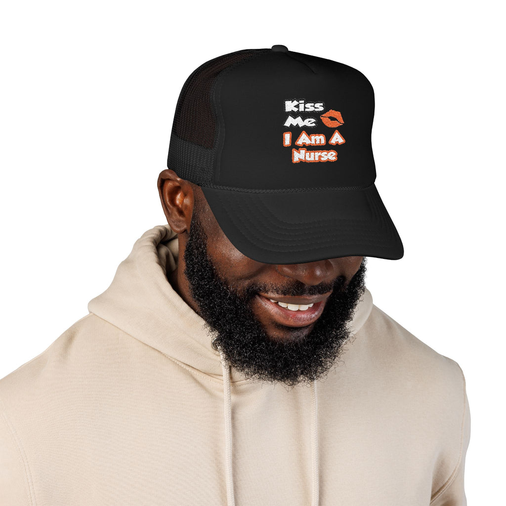 Kiss Me...I Am A Nurse - Foam Trucker Hat