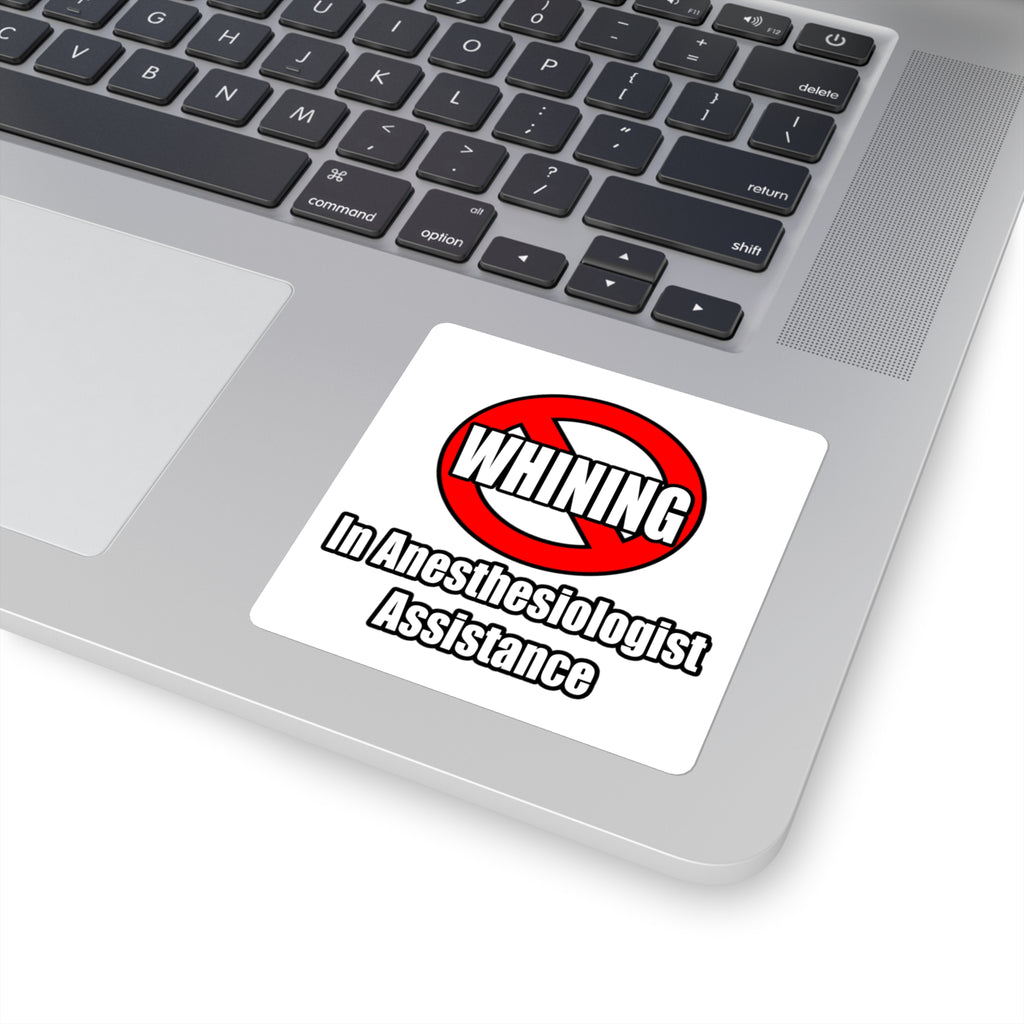 No Whining In Anesthesiologist Assistance - Square Stickers