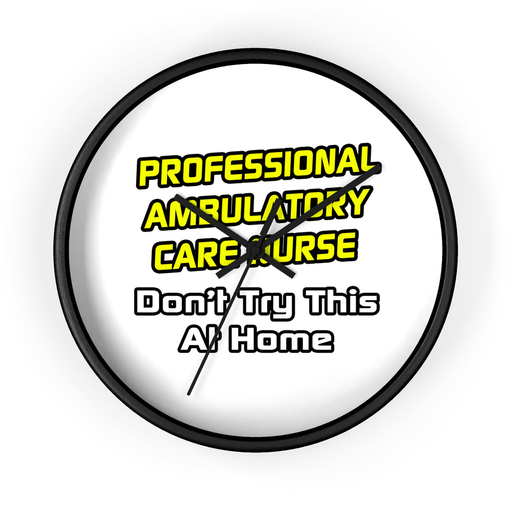 Professional Ambulatory Care Nurse .. Joke - Wall Clock