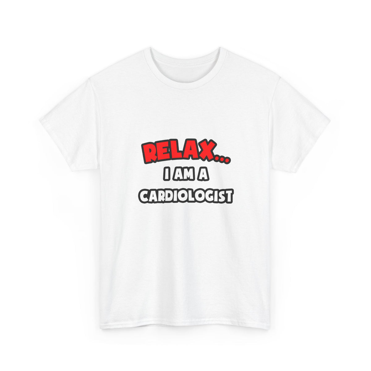 Relax ... I Am a Cardiologist - Unisex Heavy Cotton Tee