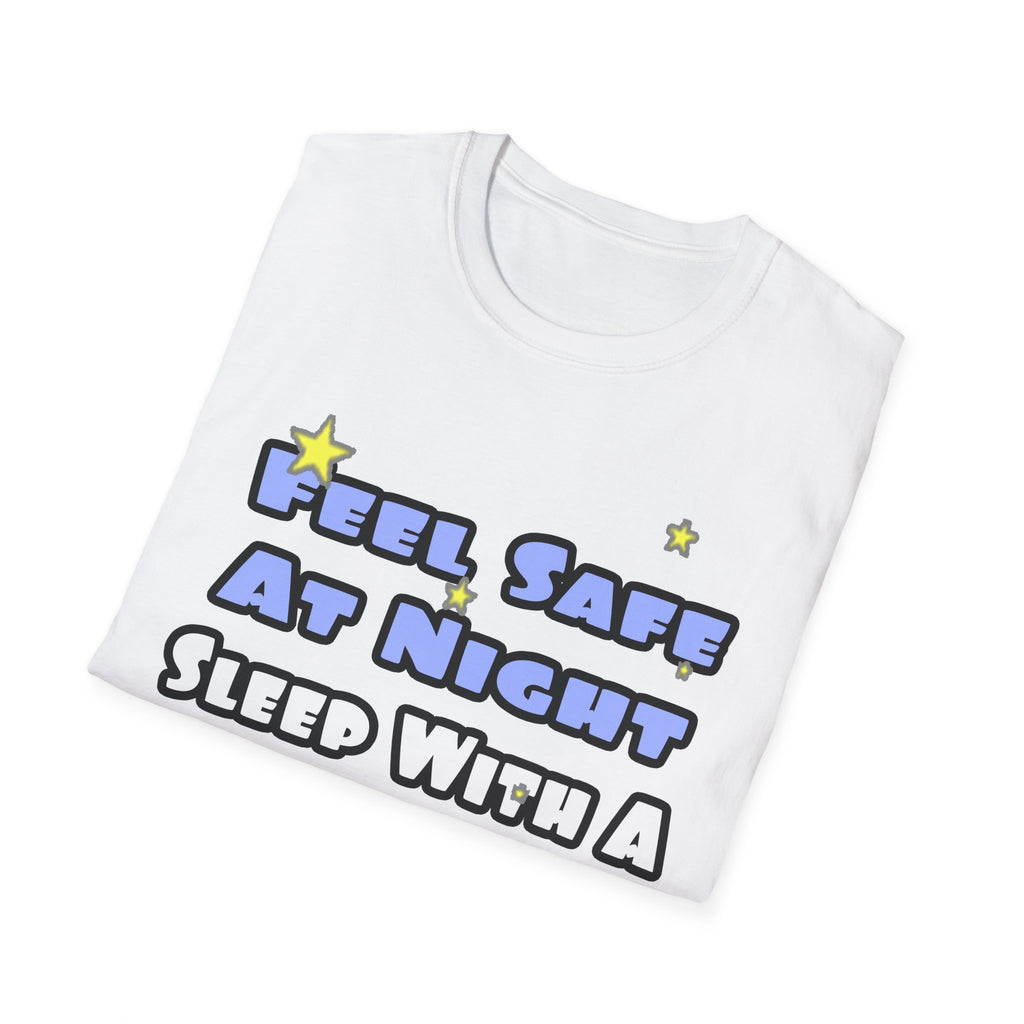 Feel Safe At Night...Sleep With a Firefighter - Unisex Softstyle T-Shirt