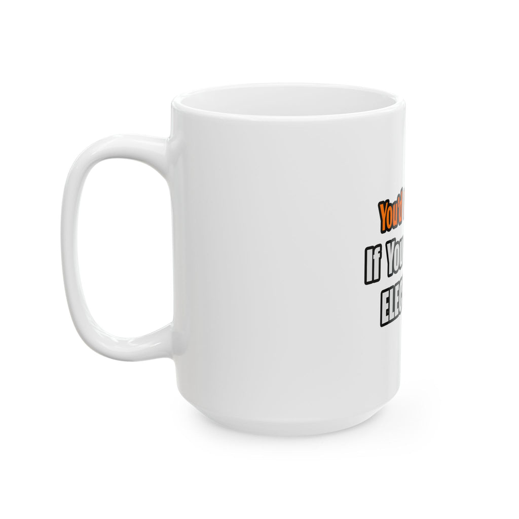 You'd Drink Too...Electrician - Ceramic Mug, (11oz, 15oz)