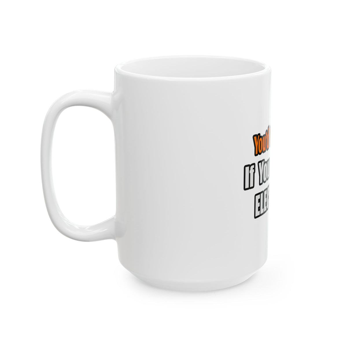 You'd Drink Too...Electrician - Ceramic Mug, (11oz, 15oz)