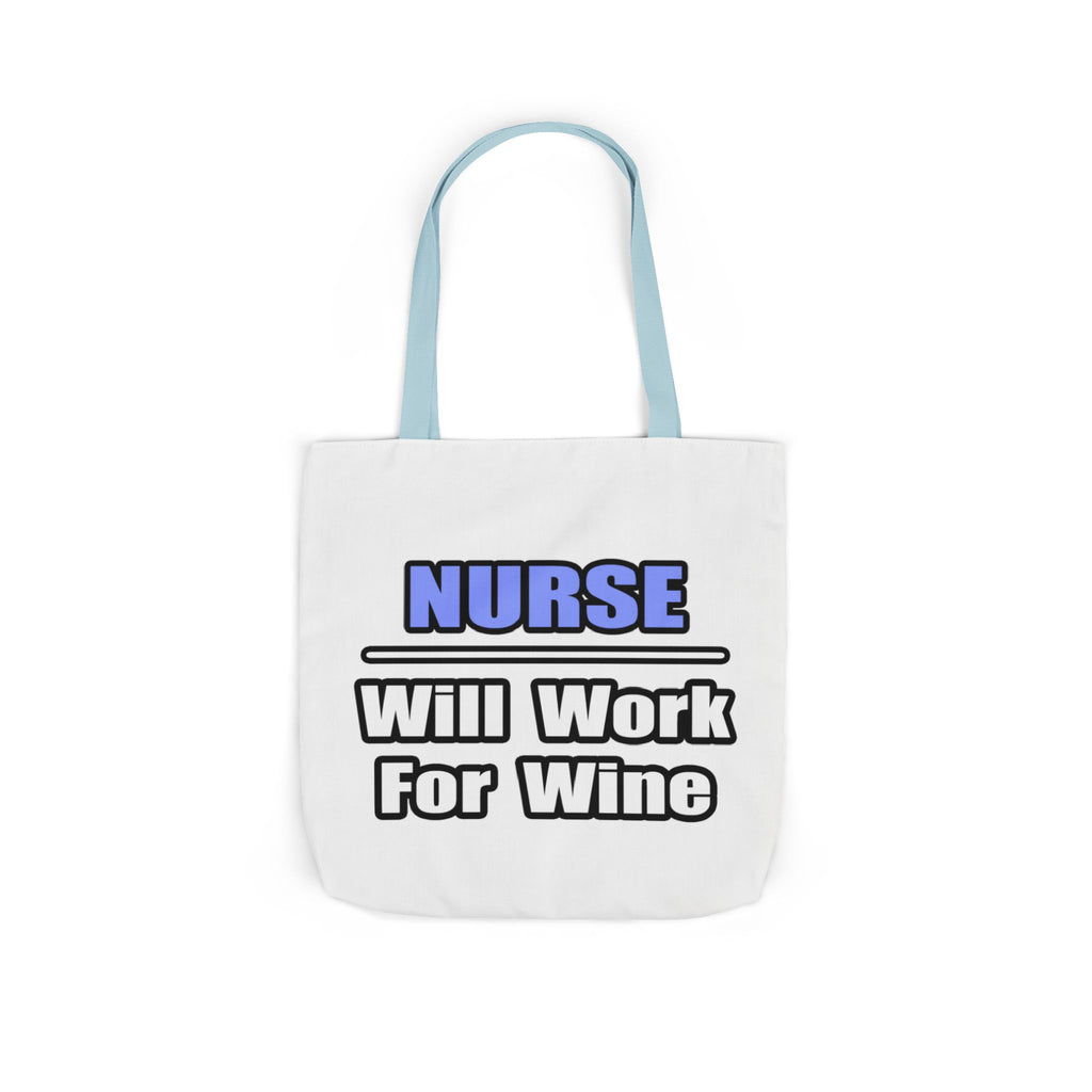 Nurse...Will Work For Wine - Canvas Tote Bag, 5-Color Straps