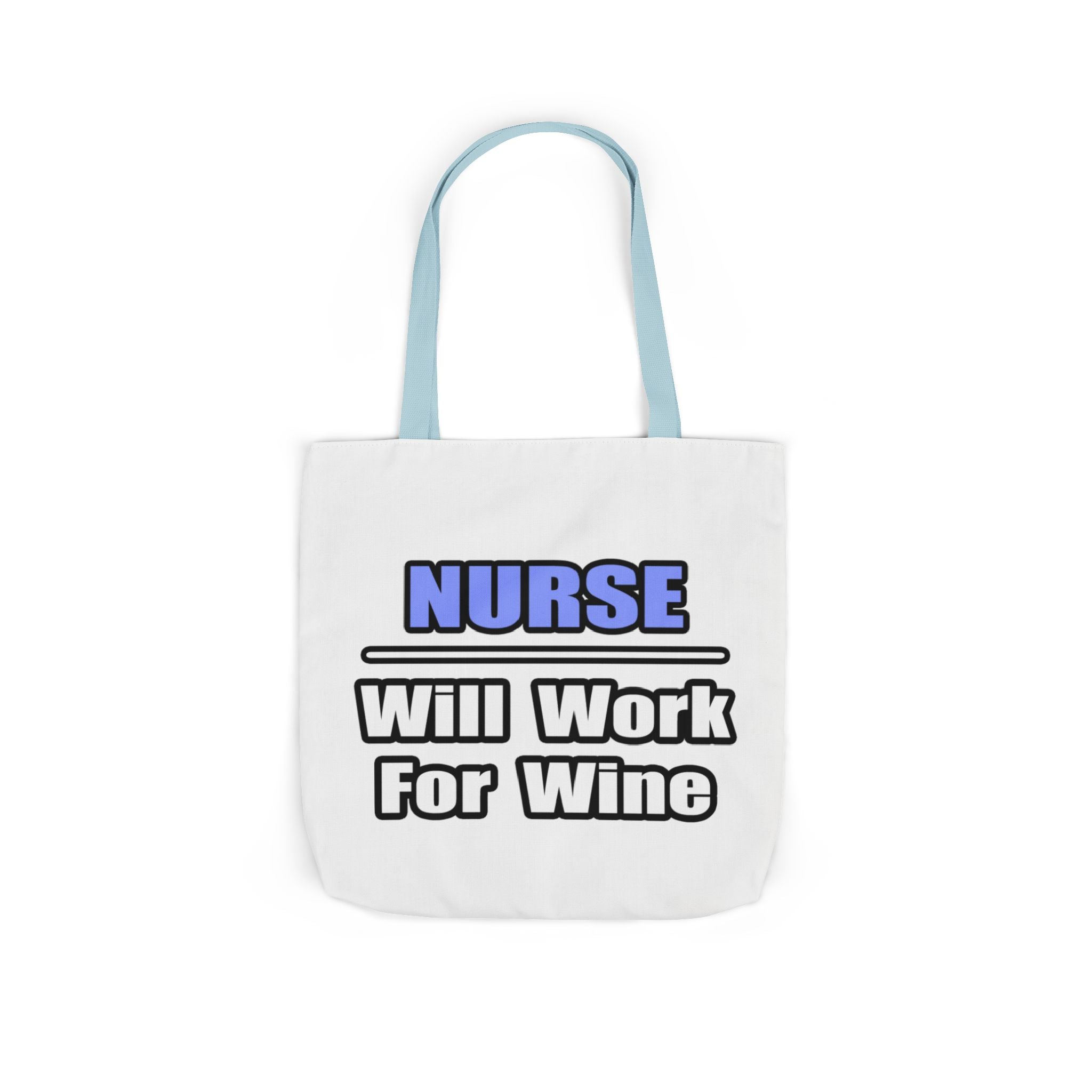 Nurse...Will Work For Wine - Canvas Tote Bag, 5-Color Straps
