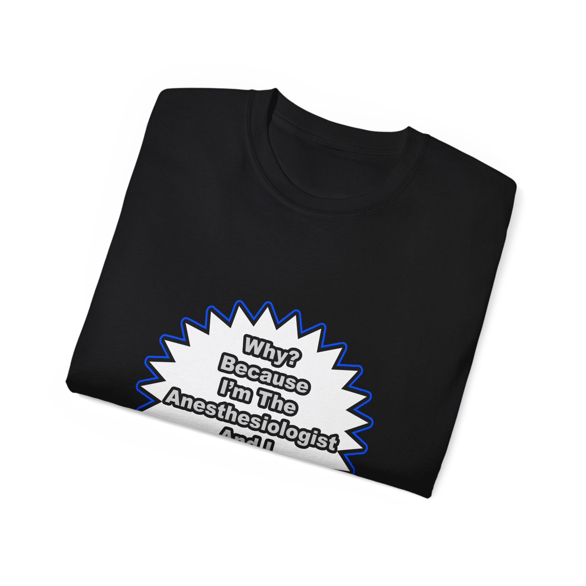 Anesthesiologist...Because I Said So - Unisex Ultra Cotton Tee
