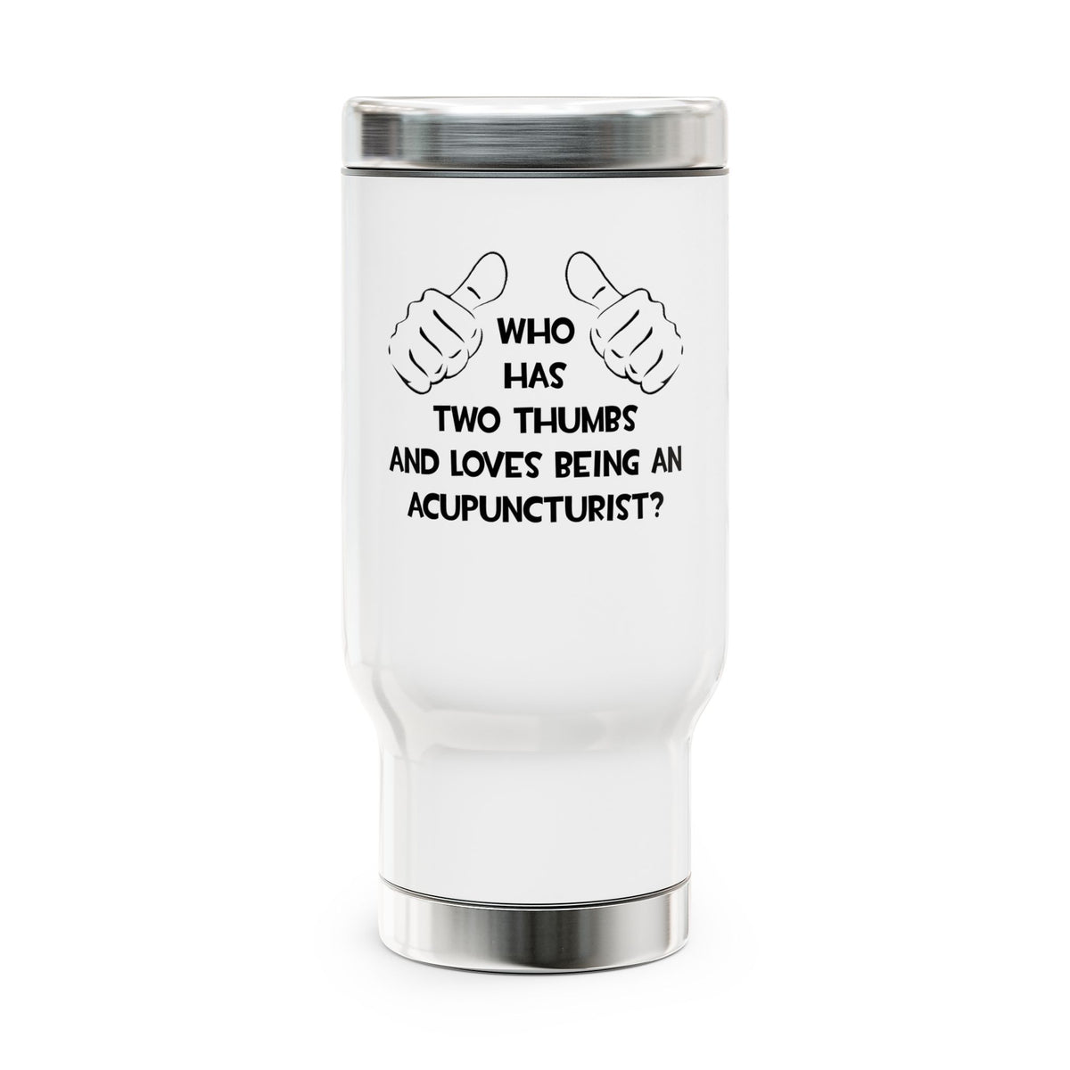 Two Thumbs .. Acupuncturist - Stainless Steel Travel Mug with Handle, 14oz