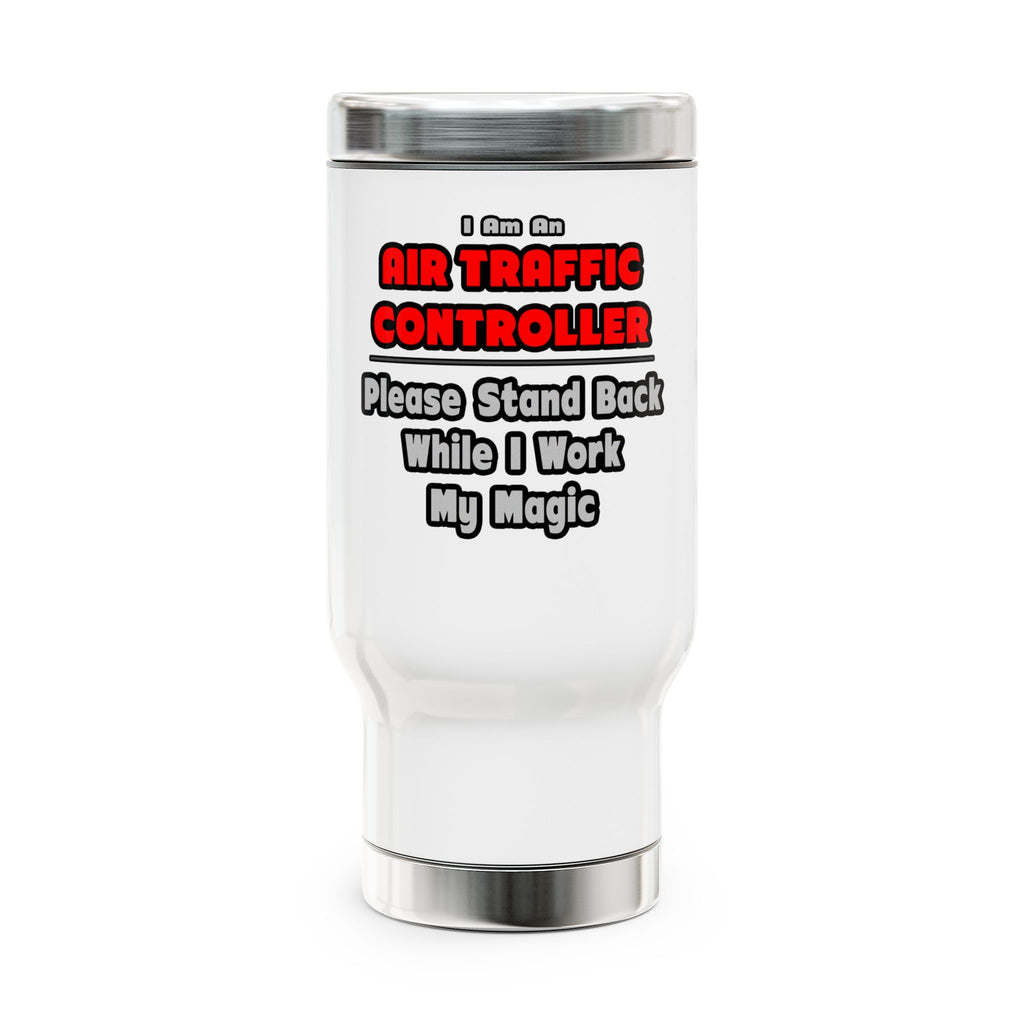 Air Traffic Controller...Work My Magic - Stainless Steel Travel Mug with Handle, 14oz