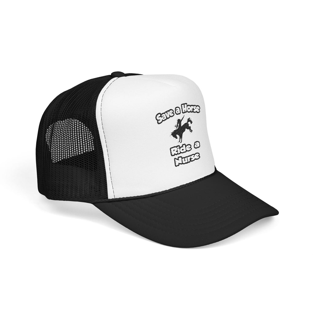 Save a Horse .. Ride a Nurse - Foam Trucker Hat