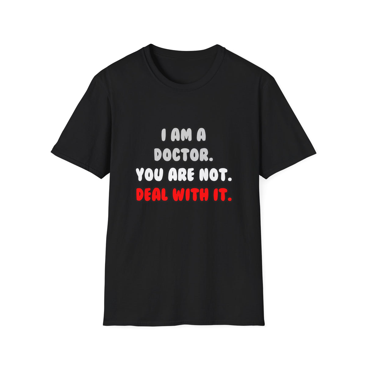 Deal With It ... Funny Doctor - Unisex Softstyle T-Shirt