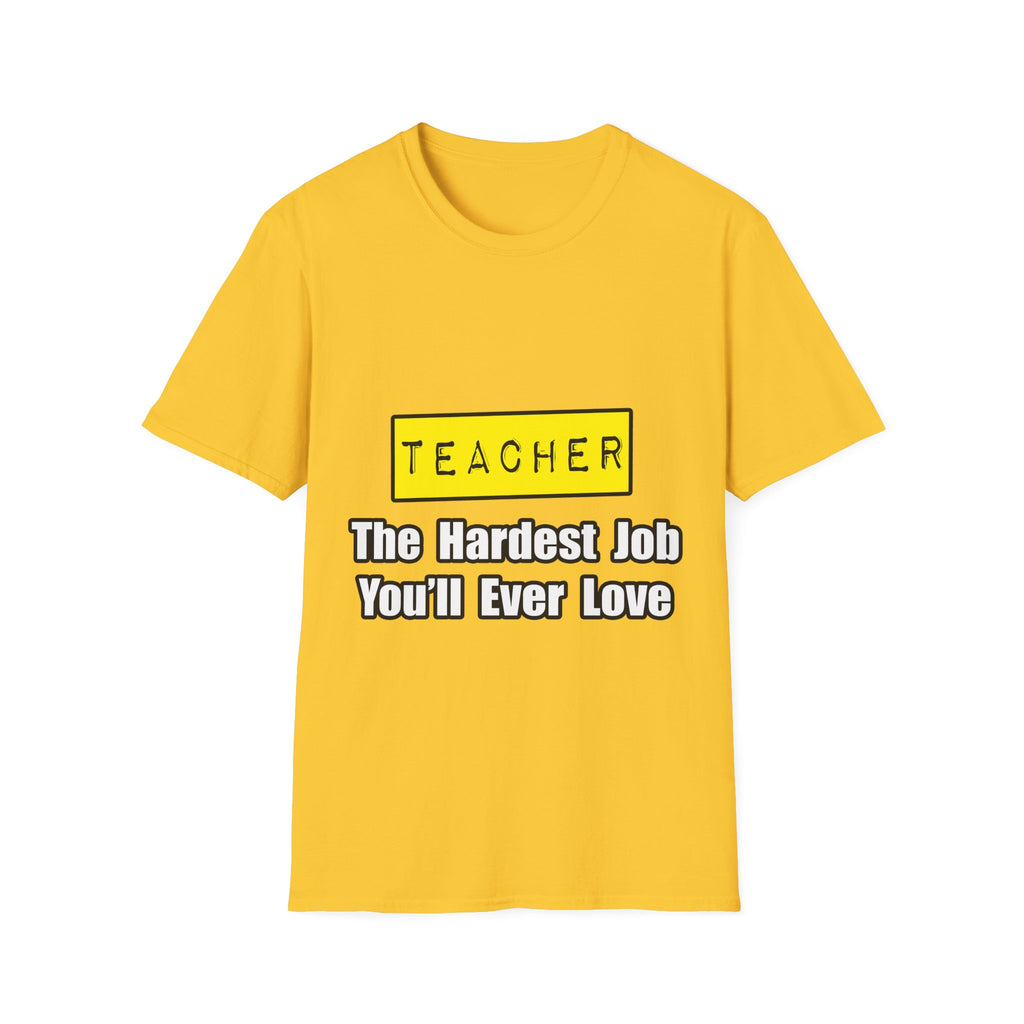 Teacher...Hardest Job You'll Ever Love - Unisex Softstyle T-Shirt