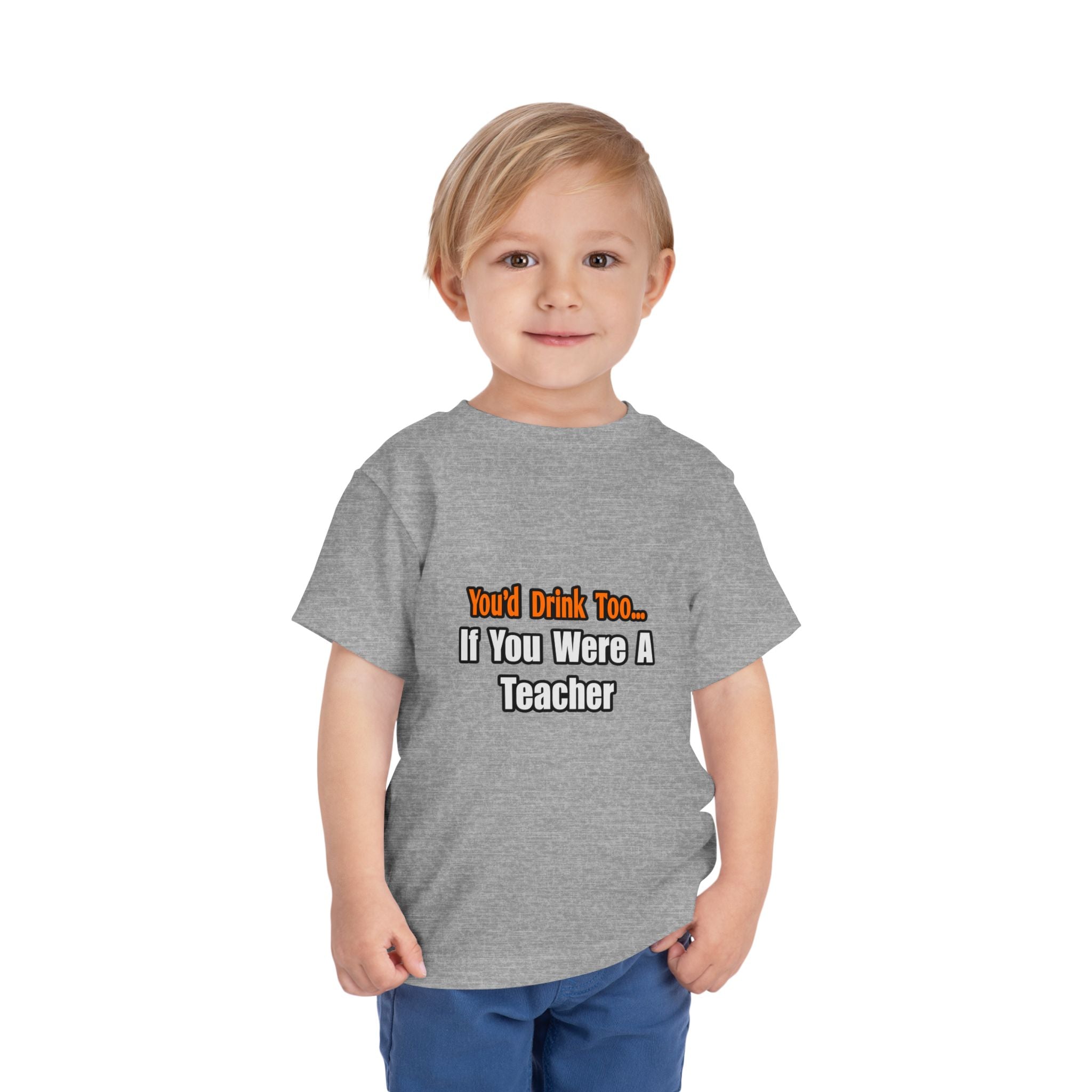 You'd Drink Too...Teacher - Toddler Short Sleeve Tee