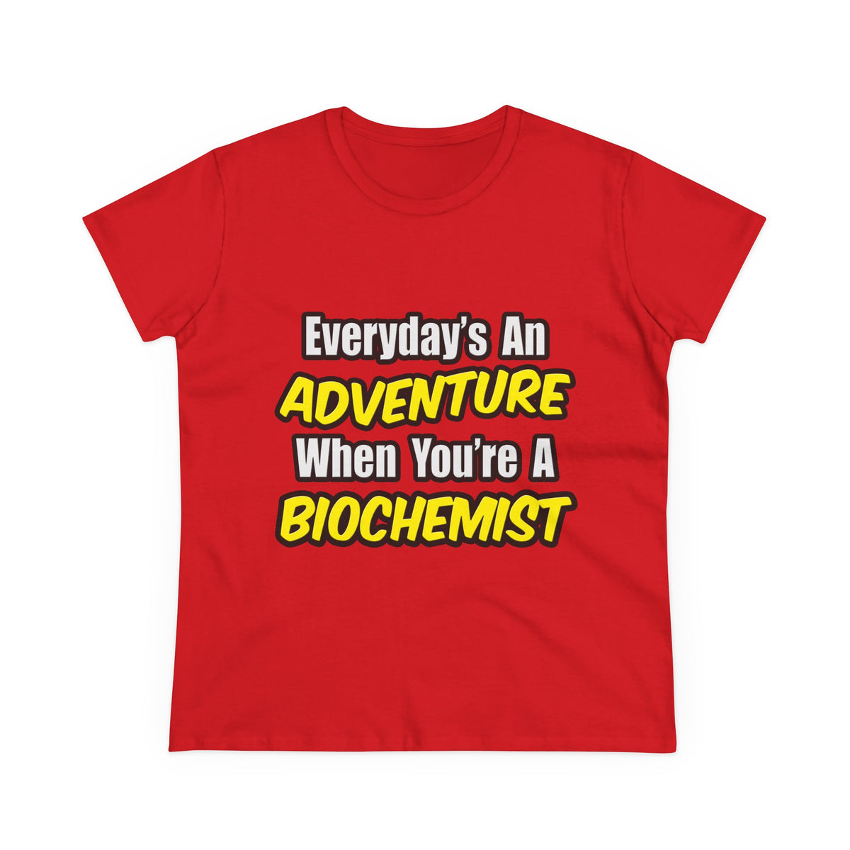 Everyday's An Adventure...Biochemist - Women's Midweight Cotton Tee