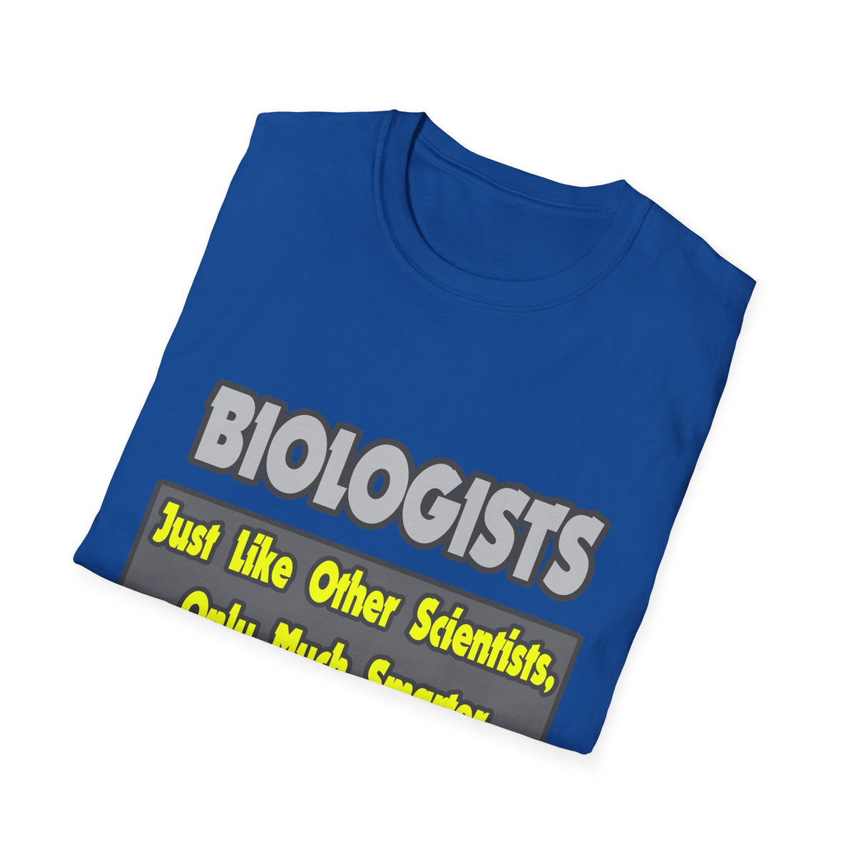 Biologists...Smarter - Unisex Softstyle T-Shirt