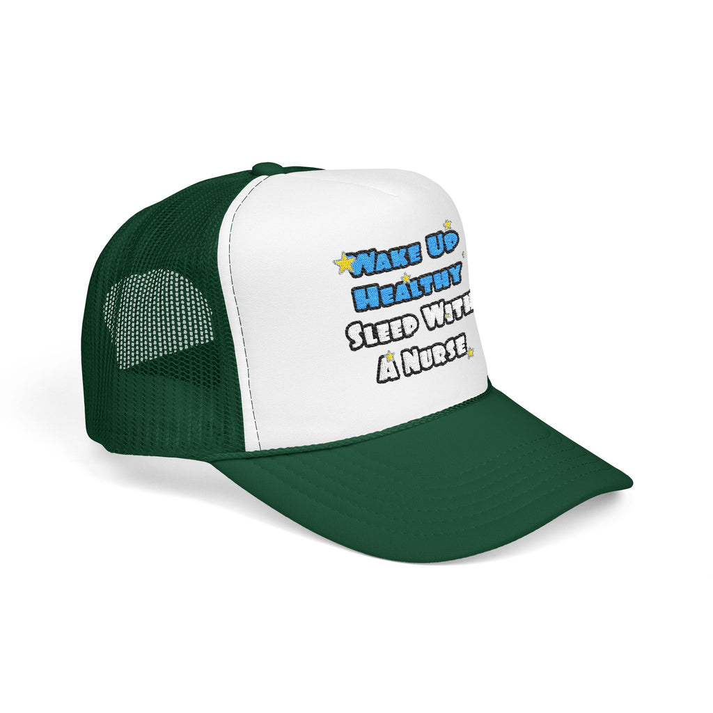 Wake Up Healthy...Sleep With a Nurse - Foam Trucker Hat