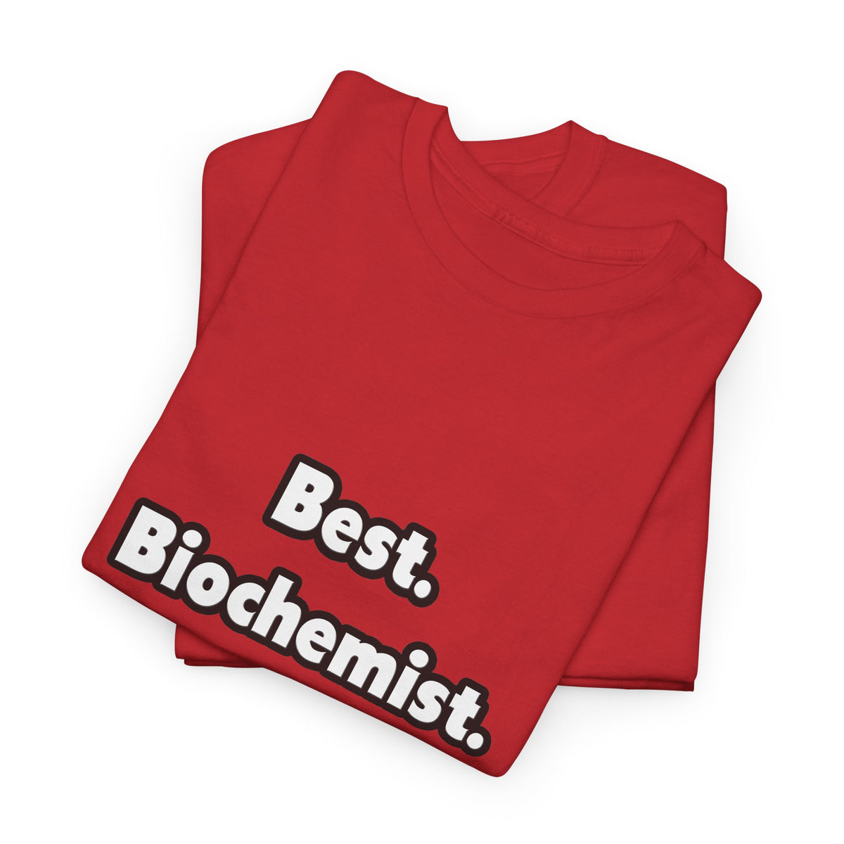 Best. Biochemist. Ever - Unisex Heavy Cotton Tee