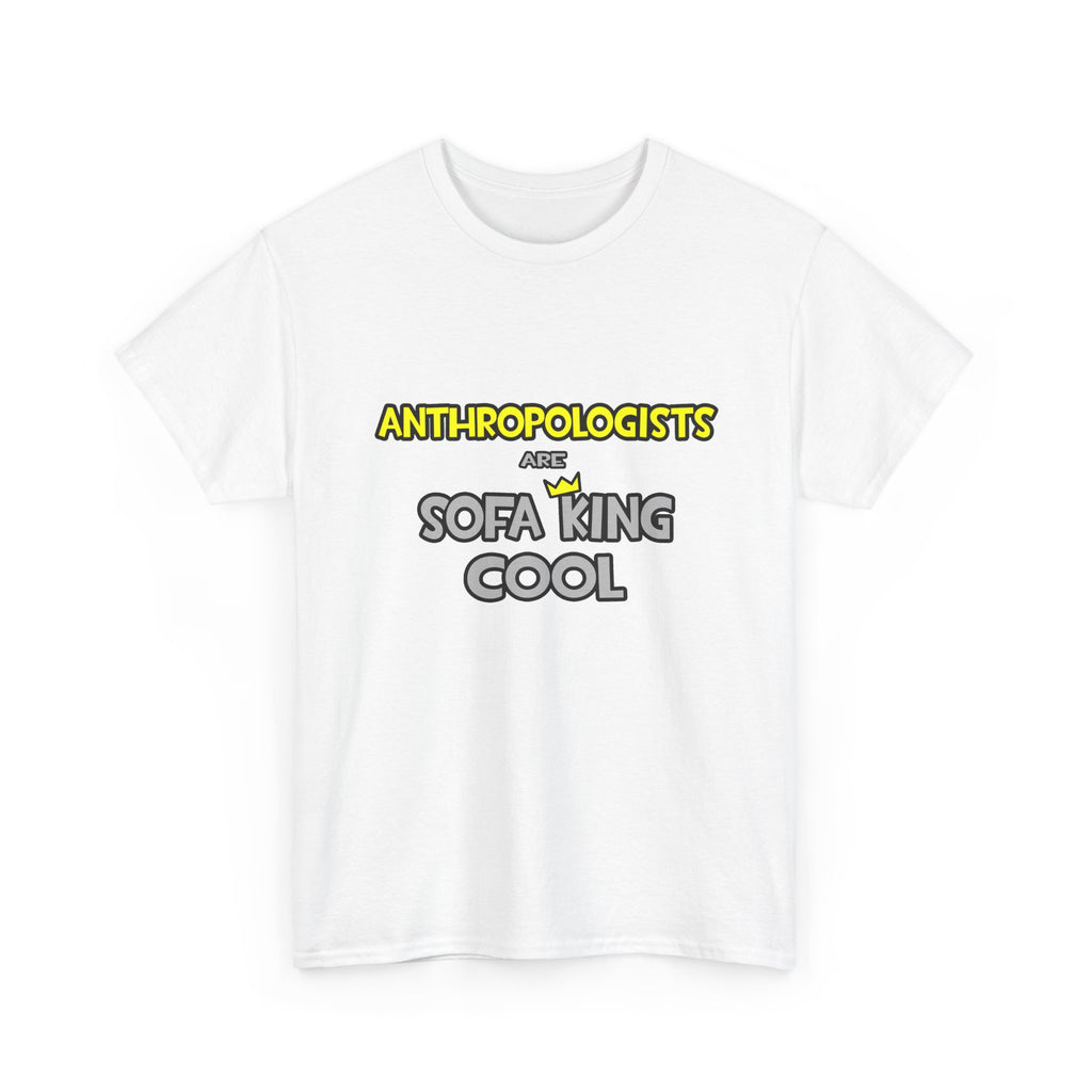 Anthropologists Are Sofa King Cool - Unisex Heavy Cotton Tee