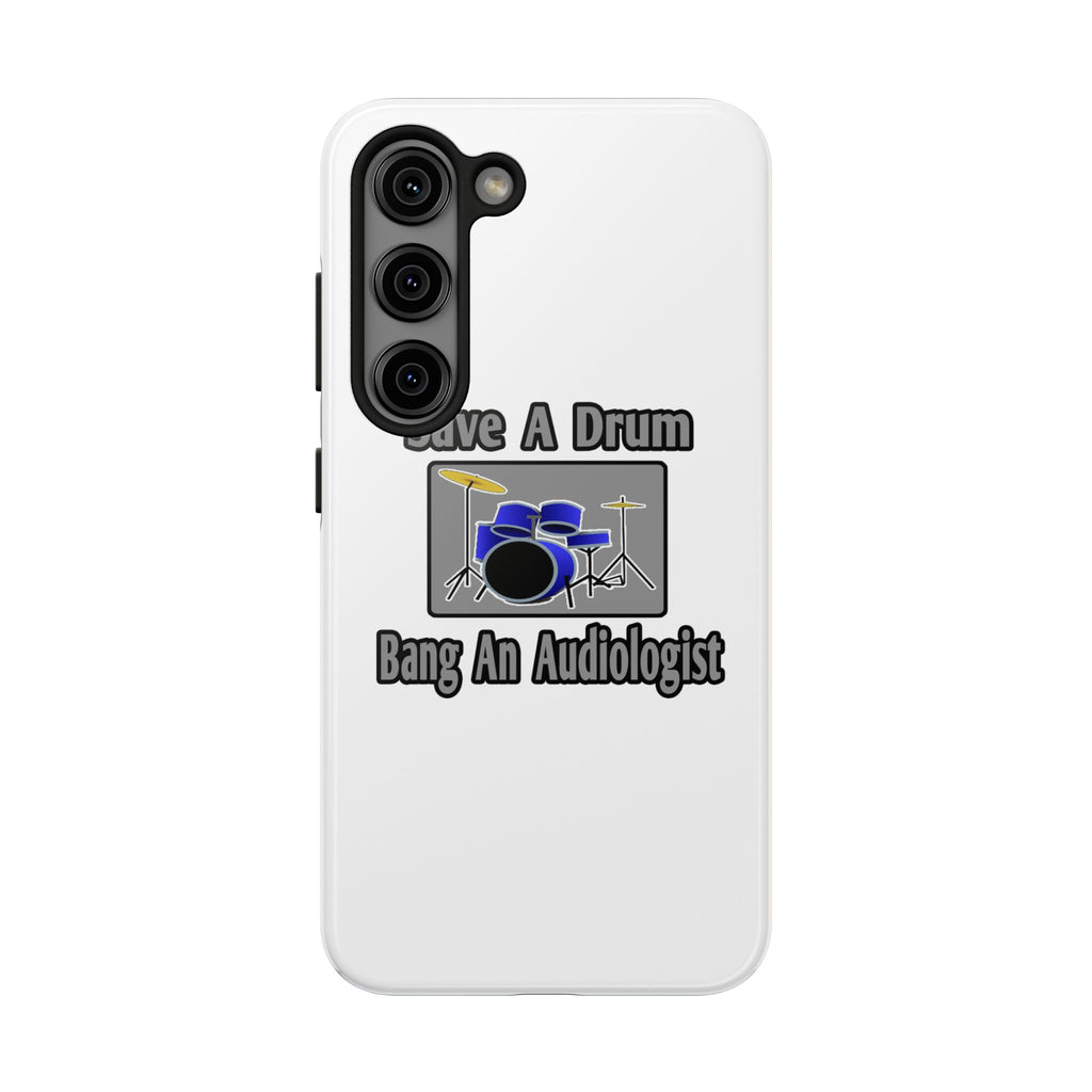 Save a Drum...Bang an Audiologist - Tough Phone Cases